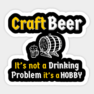 Craft Beer It’s Not A Drinking Problem It’s A Hobby Sticker